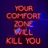 Your Comfort Zone Will Kill You